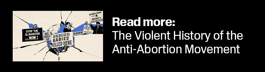 Promotion block to next essay: The Violent History of the Anti-Abortion Movement